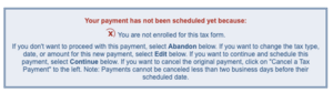 A screenshot of EFTPS showing the warning it displays on first time submission: Your payment has not been scheduled yet because: (X) You are not enrolled for this tax form. If you don't want to proceed with this payment, select Abandon below. If you want to change the tax type, date, or amount for this new payment, select Edit below. If you want to continue and schedule this payment, select Continue below. If you want to cancel the original payment, click on "Cancel a Tax Payment to the left. Note: Payments cannot be canceled less than two business days before their scheduled date.